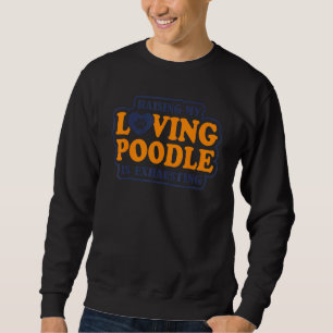 Sweatshirt Élever mon caniche affectueux est épuisant Caniche