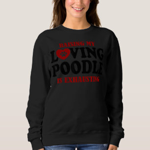 Sweatshirt Élever Mon Poodle Amoureux Est Épuisant Poodle 1