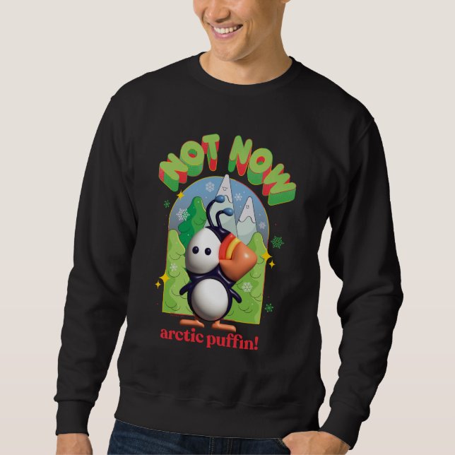 Sweatshirt Elf the Movie | Not Now Arctic Puffin! (Devant)