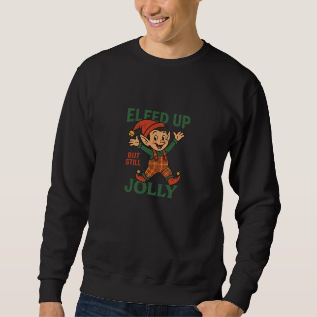Sweatshirt Elfed Up but Still Jolly (Devant)
