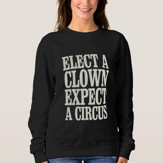 Sweatshirt Élisez un Clown, Attendez un Cirque Anti Trump Pol (Devant)