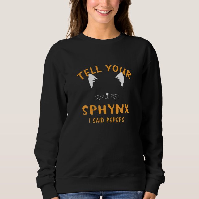 Sweatshirt Ell Your Sphynx I Said Pspsps  Cat  Humor Kitten (Devant)