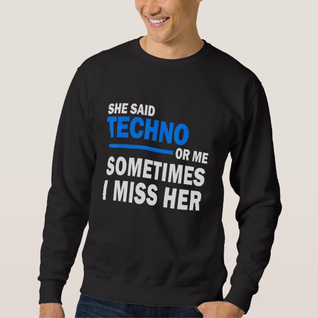 Sweatshirt Elle a dit Techno ou moi Parfois je lui manque sa  (Devant)