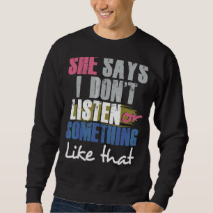 Sweatshirt Elle dit que je n'écoute pas ou quelque chose comm