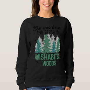Sweatshirt Elle Est Née Et A Élevé Dans Wishabitch Woods