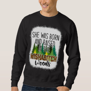 Sweatshirt Elle Est Née Et A Élevé Dans Wishabitch Woods Camp