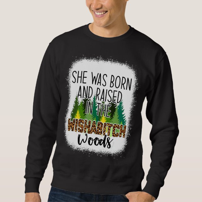 Sweatshirt Elle Est Née Et A Élevé Dans Wishabitch Woods Camp (Devant)