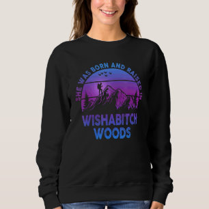 Sweatshirt Elle est née et a grandi dans Wishabitch Woods en