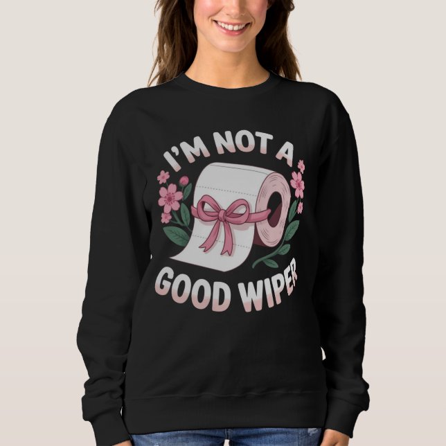 Sweatshirt Embarrassing I'm Not A Good Wiper Funny Humor (Devant)