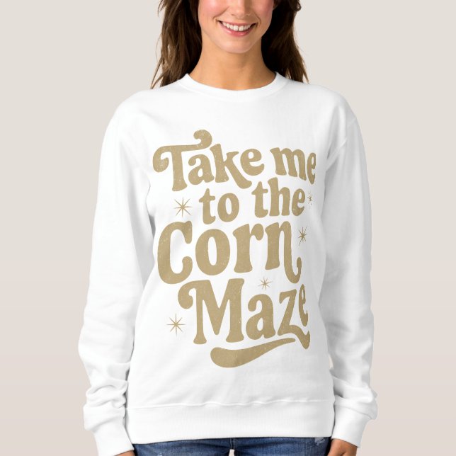 Sweatshirt Emmenez-moi au Maze de maïs (Devant)