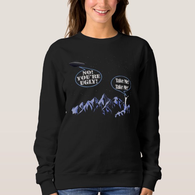 Sweatshirt Emmenez-moi Non Vous êtes un Alien moche après l'e (Devant)