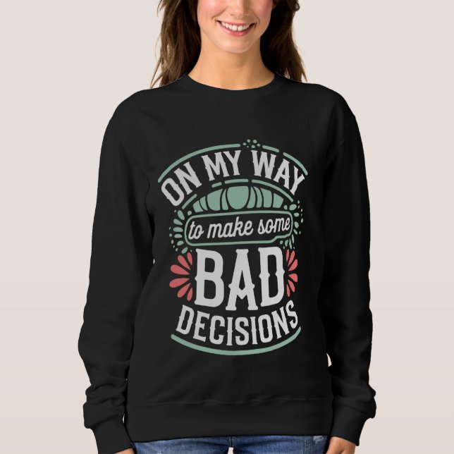 Sweatshirt En Chemin De Prendre De Mauvaises Décisions (Devant)