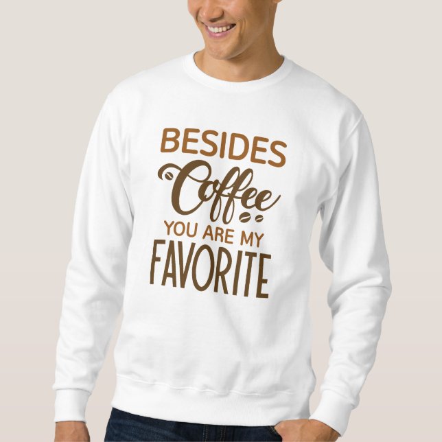 Sweatshirt En Plus Du Café Vous Êtes Mon Favori (Devant)