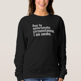 Sweatshirt En raison de circonstances malheureuses, je suis u