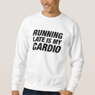 Sweatshirt En Tard, C'Est Mon Cardio