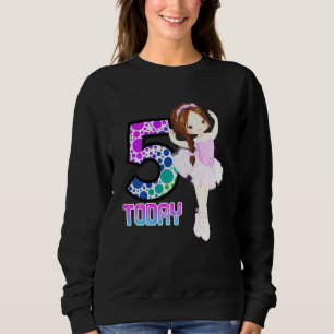 Sweatshirt Enfants 5 Aujourd'hui Petites filles Ballet Annive