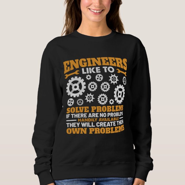 Sweatshirt Engineers Like To Solve Problems If There Are No P (Devant)