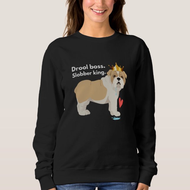 Sweatshirt English Bulldog Drool Boss Slobber King (Devant)