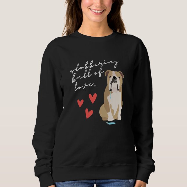 Sweatshirt English Bulldog Slobbering Ball of Love (Devant)