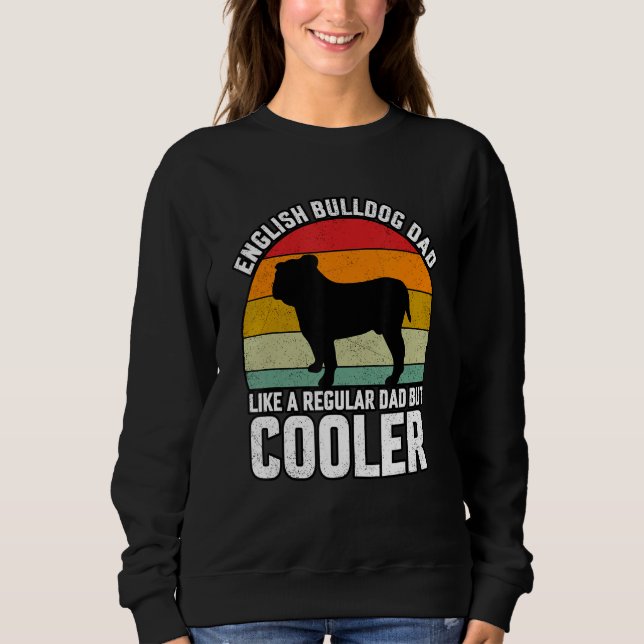 Sweatshirt English Bulldogs Dad like a regular Dad but Cooler (Devant)