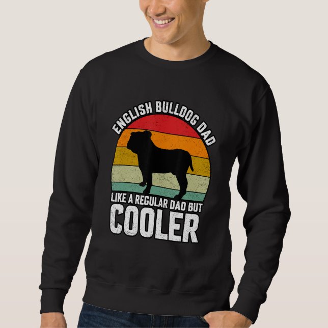 Sweatshirt English Bulldogs Dad like a regular Dad but Cooler (Devant)