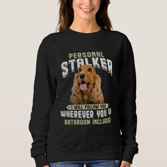 Sweatshirt English Cocker Spaniel Personal Stalker I Will Fol (Devant)