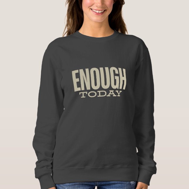 Sweatshirt Enough Today –Minimal Motivation Typography Womens (Devant)