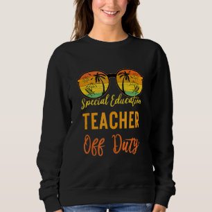 Sweatshirt Enseignant Spécial De L'Enseignement En Devoir Fin
