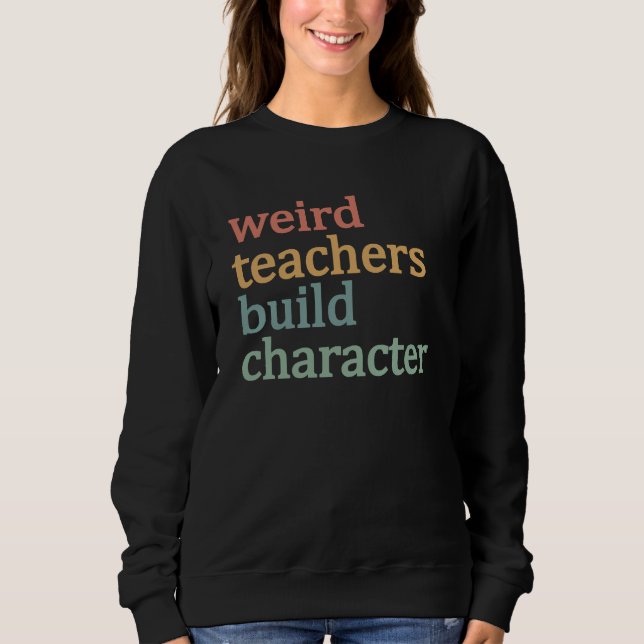 Sweatshirt Enseignants Bizarres Forment le Caractère Professe (Devant)