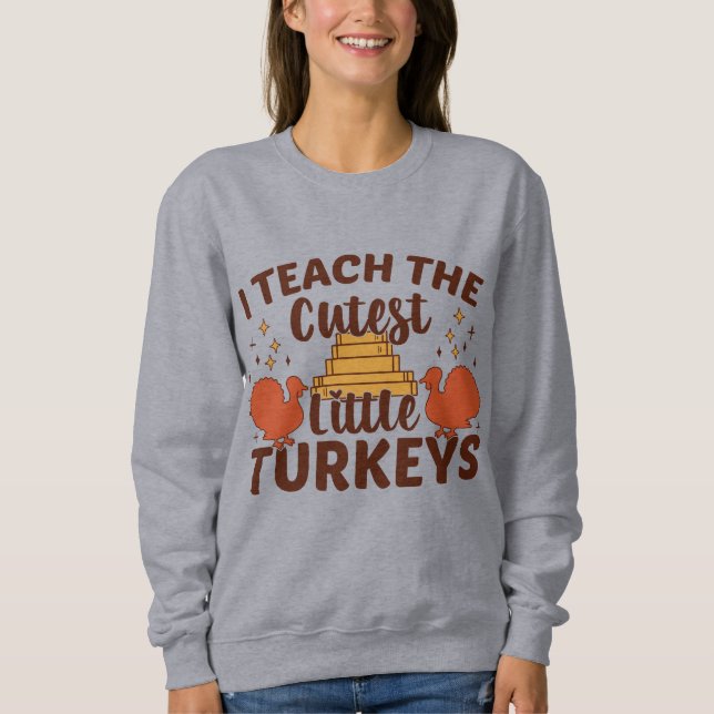 Sweatshirt Enseignants Cutest Little Turkeys Thanksgiving (Devant)