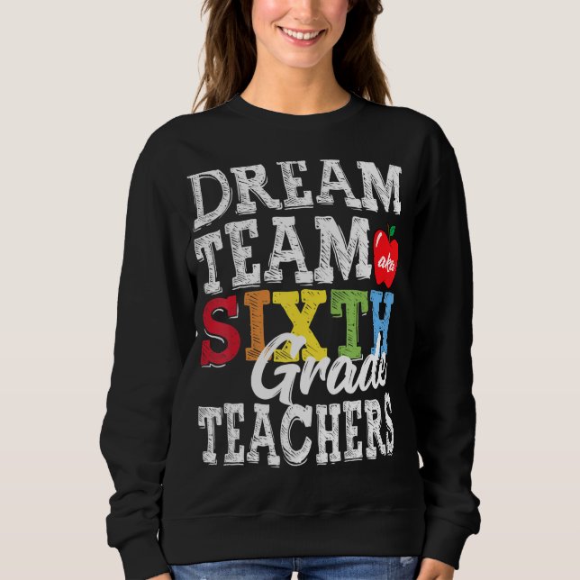Sweatshirt Enseignants de 6e année Tee Dream Team Aka 6e anné (Devant)
