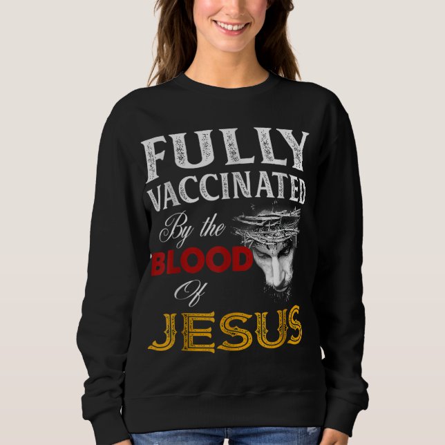 Sweatshirt Entièrement vacciné par le sang de Jésus (Devant)