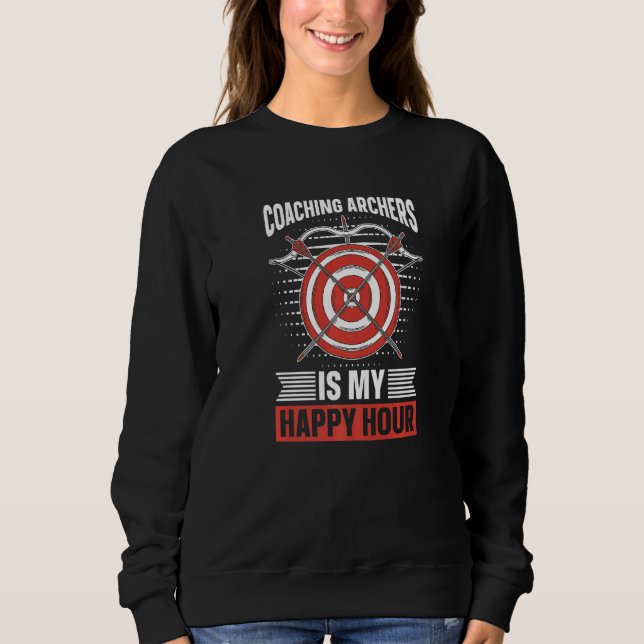 Sweatshirt Entraîner des Archers Est Mon Heure Heureuse  Arc  (Devant)