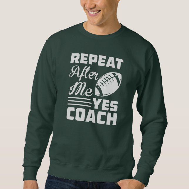 Sweatshirt Entraîneur de football amusant Répéter après moi (Devant)