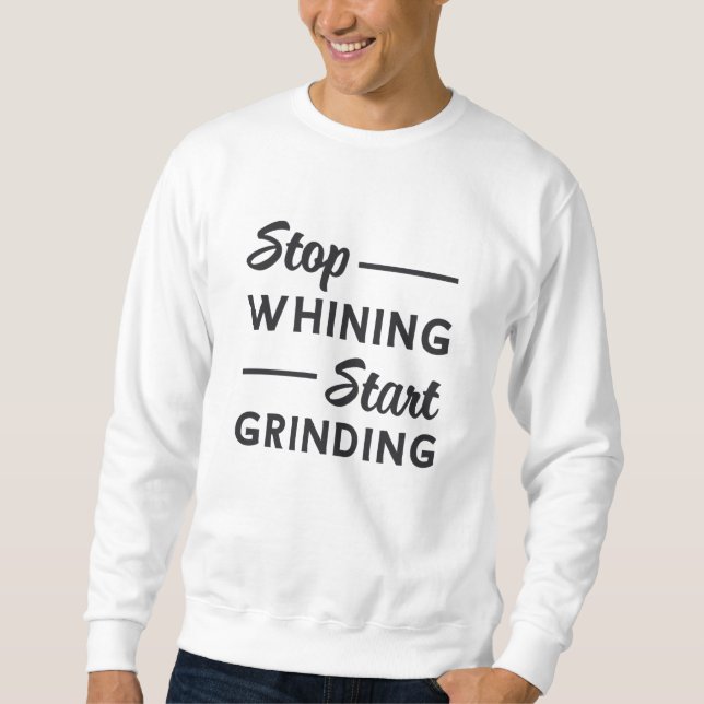 Sweatshirt Entrepreneur Arrêtez de fouiner Commencer à broyer (Devant)