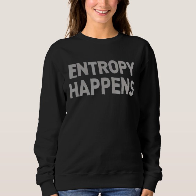 Sweatshirt Entropy Happens Tv Parody Hilarious (Devant)