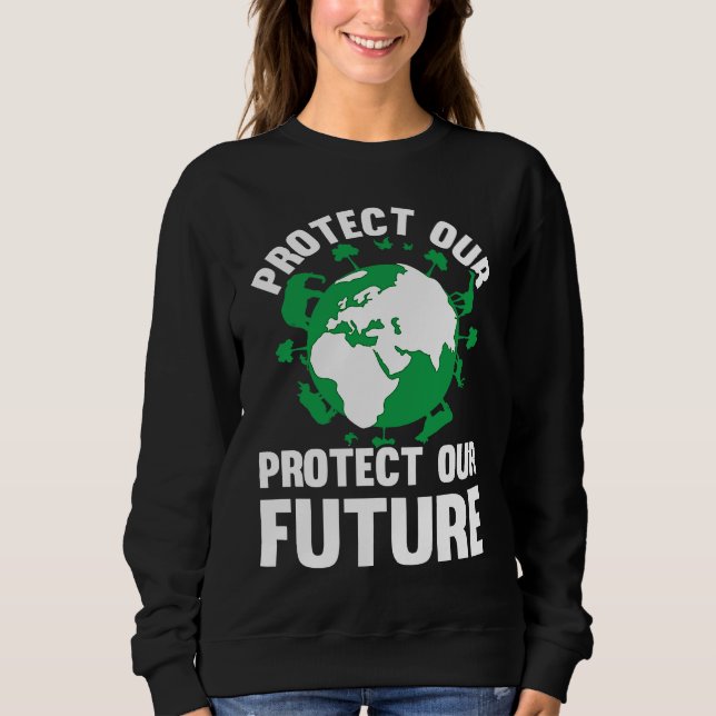 Sweatshirt Environment Earth Day Protect Our Earth Protect Ou (Devant)