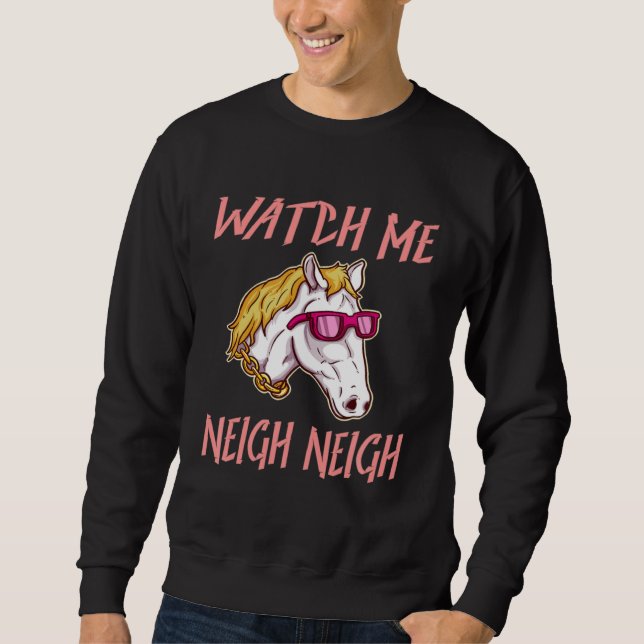 Sweatshirt Equestrian Watch Me Neigh Horse Race Rider Farm An (Devant)