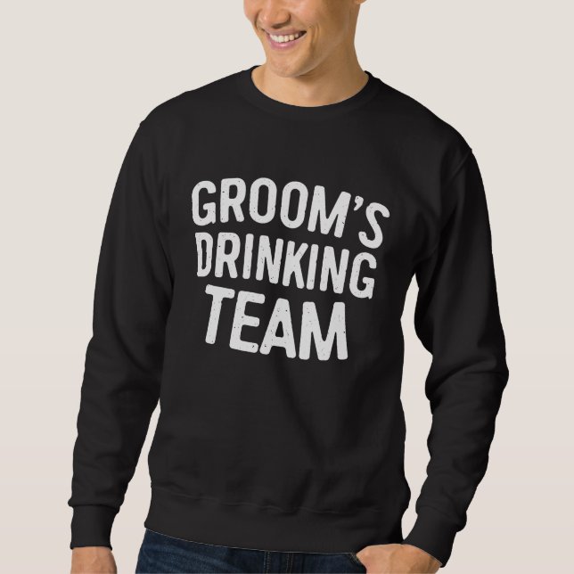 Sweatshirt Équipe de boisson du marié Enterrement de vie de g (Devant)