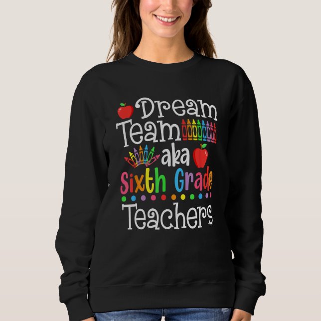 Sweatshirt Équipe de rêve aka enseignants de sixième année T- (Devant)