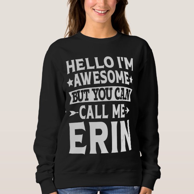 Sweatshirt Erin Funny Fille Nom Bonjour Je suis génial Appele (Devant)
