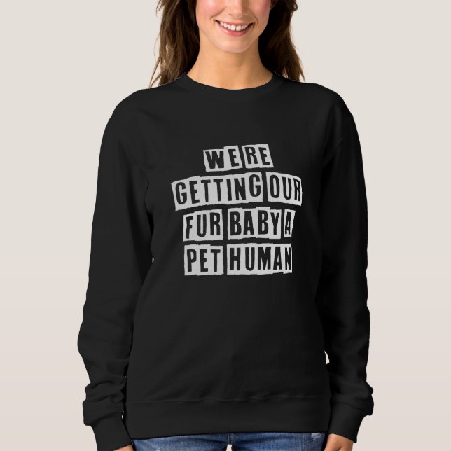Sweatshirt Eroded Text Idea  We're Getting Our Fur Baby A Pet (Devant)