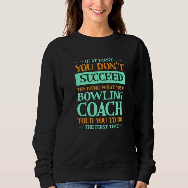 Sweatshirt Essayez de faire ce que votre entraîneur de bowlin (Devant)