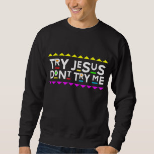 Sweatshirt Essayez Jesus Ne pas essayer Me Retro Style années