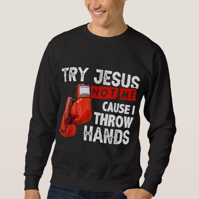 Sweatshirt Essayez Jésus Pas Moi Parce Que Je Jette Mains Drô (Devant)