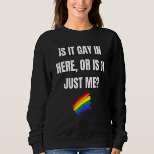 Sweatshirt Est-Ce Gay Dans Ici Ou Est-Ce Juste Moi - Lgbt Pri