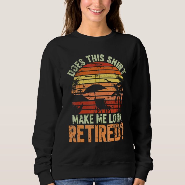 Sweatshirt Est-Ce Que Cela Me Rend Retraité Pour Une Retraite (Devant)