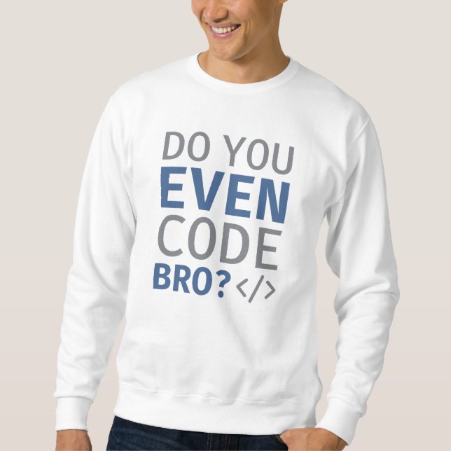 Sweatshirt Est-ce que vous codez même Bro (Devant)