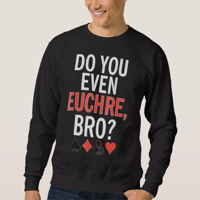 Sweatshirt Est-Ce Que Vous Même Le Jeu De La Carte Bro Euchre (Devant)