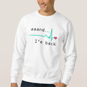 Sweatshirt Et je suis de retour, Heart Attack Survivor Busine